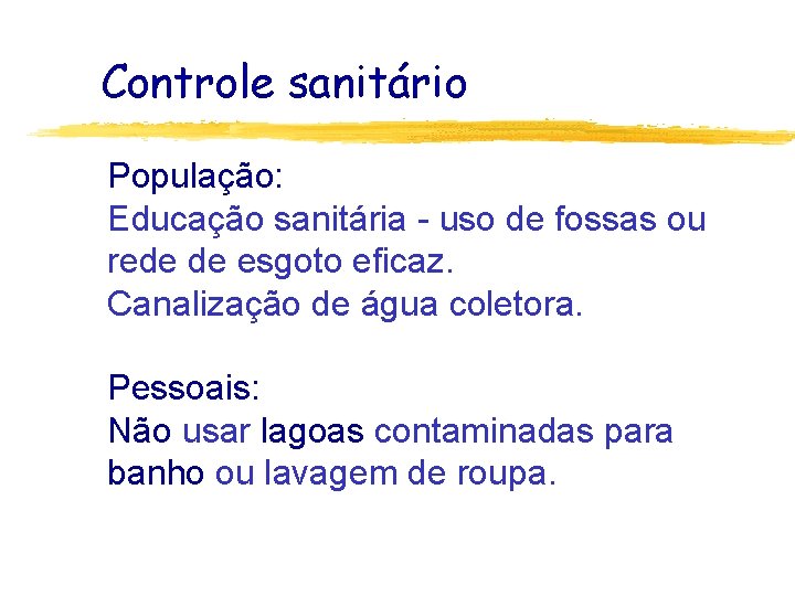 Controle sanitário População: Educação sanitária - uso de fossas ou rede de esgoto eficaz.