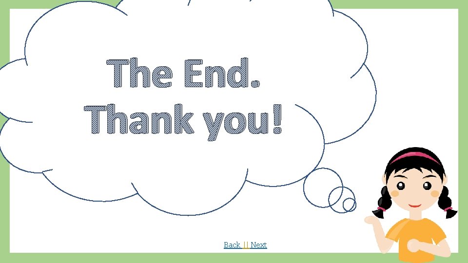 The End. Thank you! Back || Next 