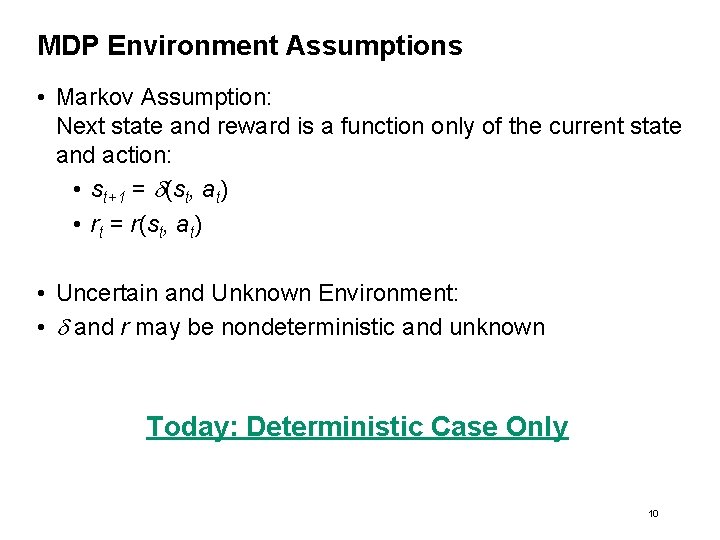 MDP Environment Assumptions • Markov Assumption: Next state and reward is a function only
