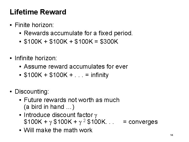 Lifetime Reward • Finite horizon: • Rewards accumulate for a fixed period. • $100