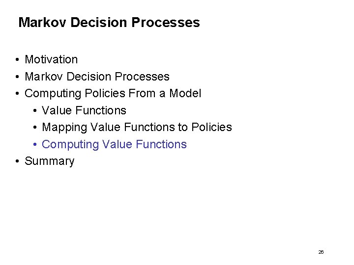 Markov Decision Processes • Motivation • Markov Decision Processes • Computing Policies From a