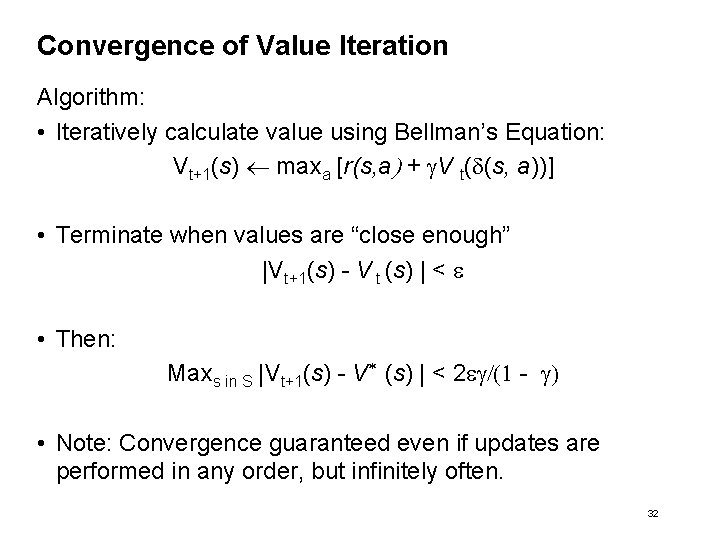 Convergence of Value Iteration Algorithm: • Iteratively calculate value using Bellman’s Equation: Vt+1(s) maxa