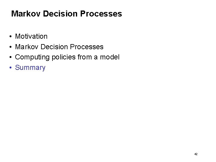 Markov Decision Processes • • Motivation Markov Decision Processes Computing policies from a model