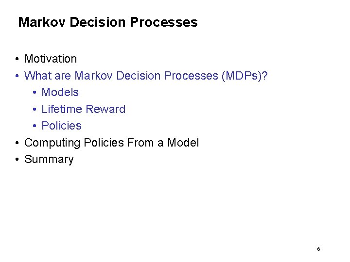 Markov Decision Processes • Motivation • What are Markov Decision Processes (MDPs)? • Models