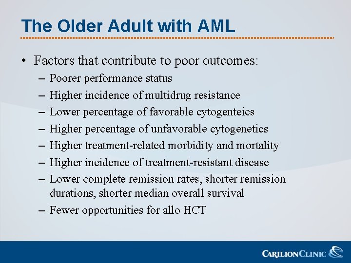 The Older Adult with AML • Factors that contribute to poor outcomes: – –