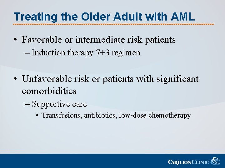 Treating the Older Adult with AML • Favorable or intermediate risk patients – Induction