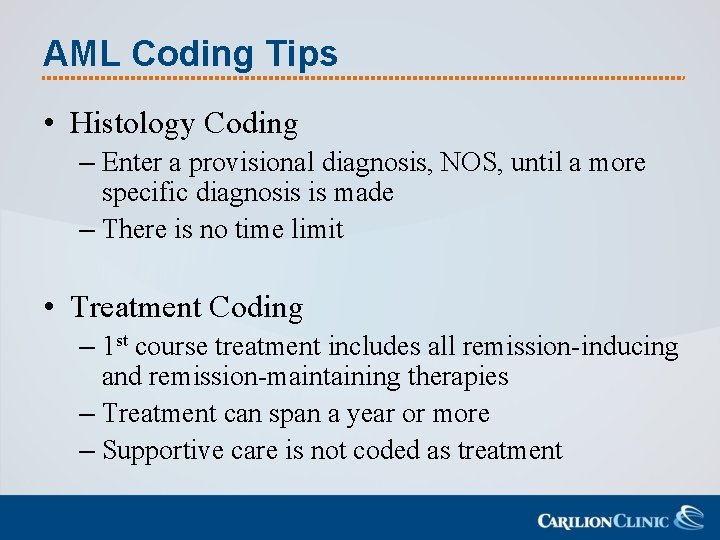 AML Coding Tips • Histology Coding – Enter a provisional diagnosis, NOS, until a