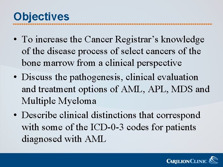 Objectives • To increase the Cancer Registrar’s knowledge of the disease process of select