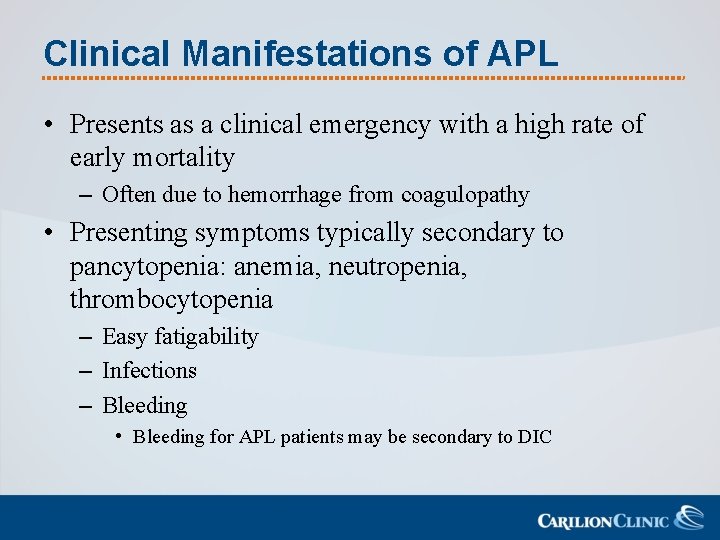 Clinical Manifestations of APL • Presents as a clinical emergency with a high rate