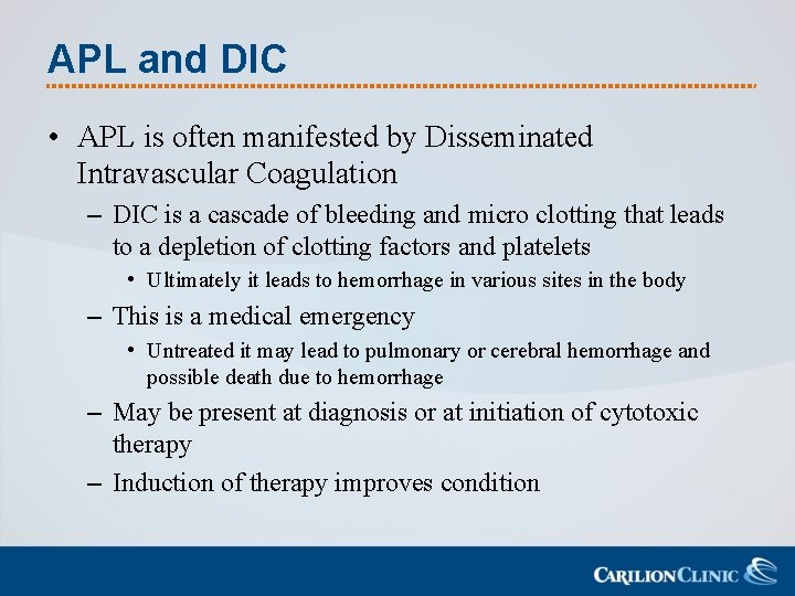 APL and DIC • APL is often manifested by Disseminated Intravascular Coagulation – DIC