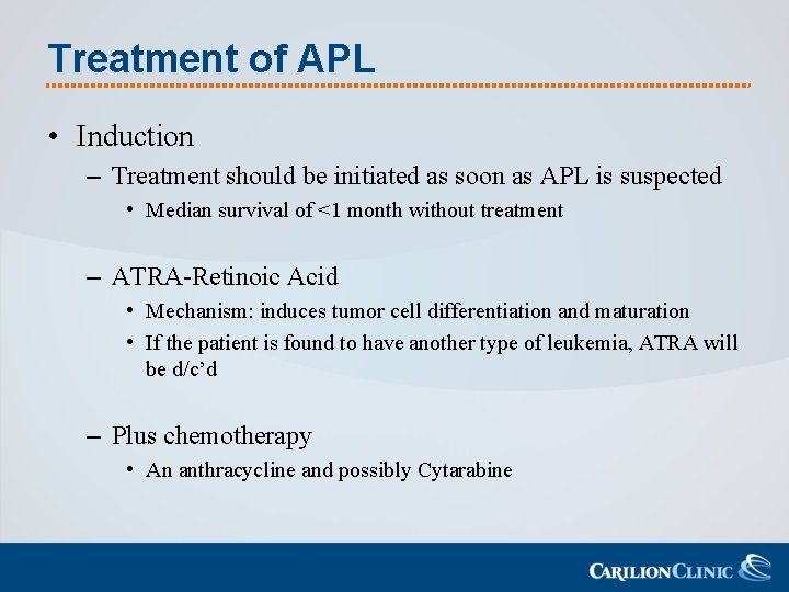 Treatment of APL • Induction – Treatment should be initiated as soon as APL