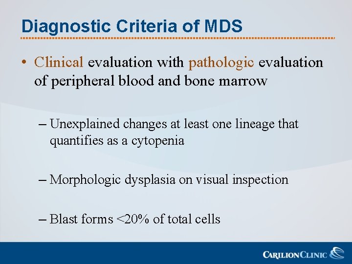 Diagnostic Criteria of MDS • Clinical evaluation with pathologic evaluation of peripheral blood and
