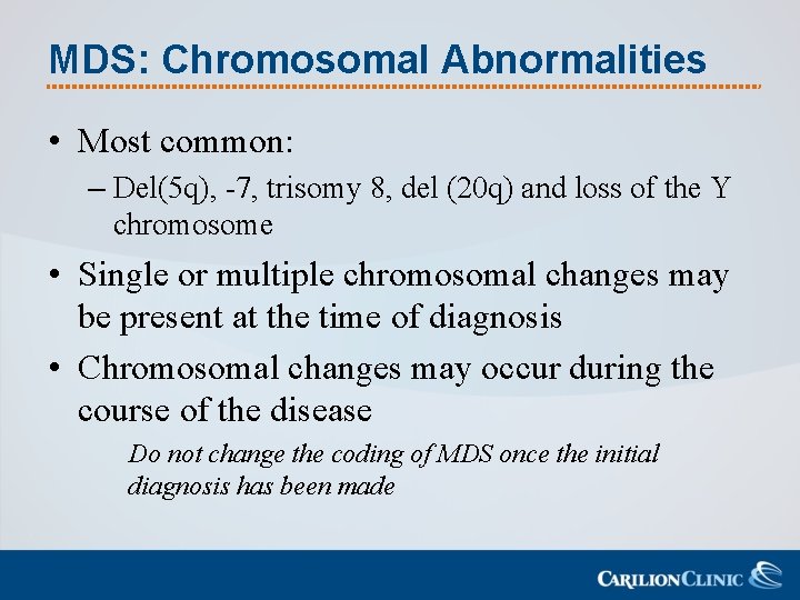 MDS: Chromosomal Abnormalities • Most common: – Del(5 q), -7, trisomy 8, del (20