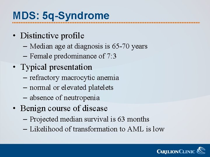 MDS: 5 q-Syndrome • Distinctive profile – Median age at diagnosis is 65 -70