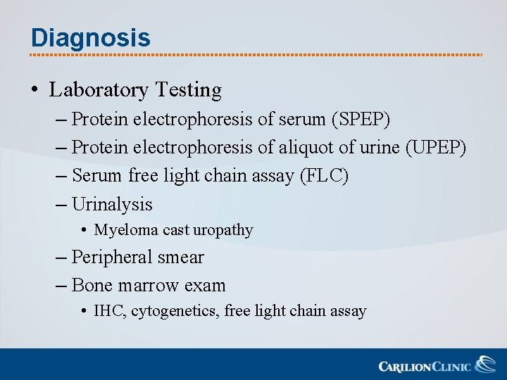 Diagnosis • Laboratory Testing – Protein electrophoresis of serum (SPEP) – Protein electrophoresis of