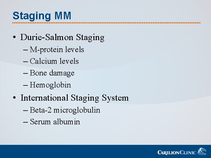 Staging MM • Durie-Salmon Staging – M-protein levels – Calcium levels – Bone damage