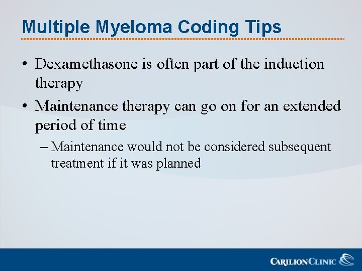 Multiple Myeloma Coding Tips • Dexamethasone is often part of the induction therapy •