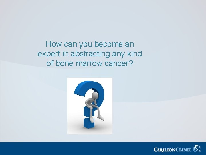 How can you become an expert in abstracting any kind of bone marrow cancer?