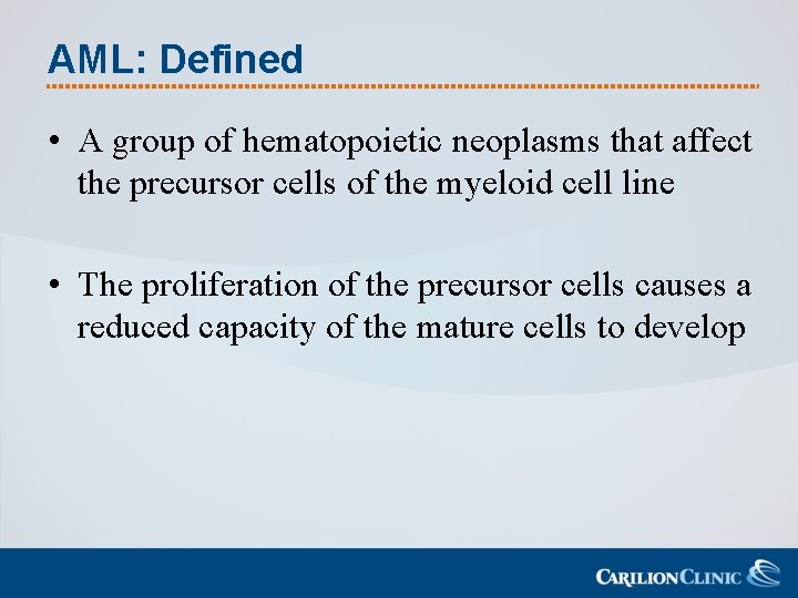 AML: Defined • A group of hematopoietic neoplasms that affect the precursor cells of