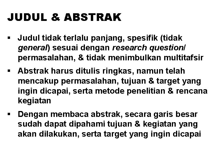 JUDUL & ABSTRAK § Judul tidak terlalu panjang, spesifik (tidak general) sesuai dengan research