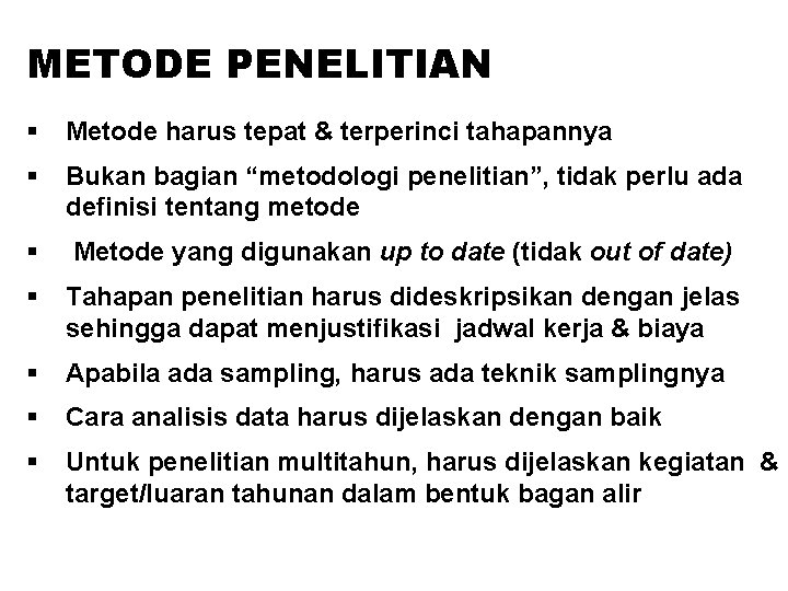 METODE PENELITIAN § Metode harus tepat & terperinci tahapannya § Bukan bagian “metodologi penelitian”,