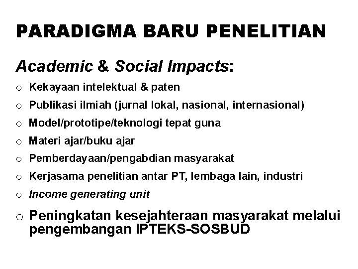 PARADIGMA BARU PENELITIAN Academic & Social Impacts: o Kekayaan intelektual & paten o Publikasi