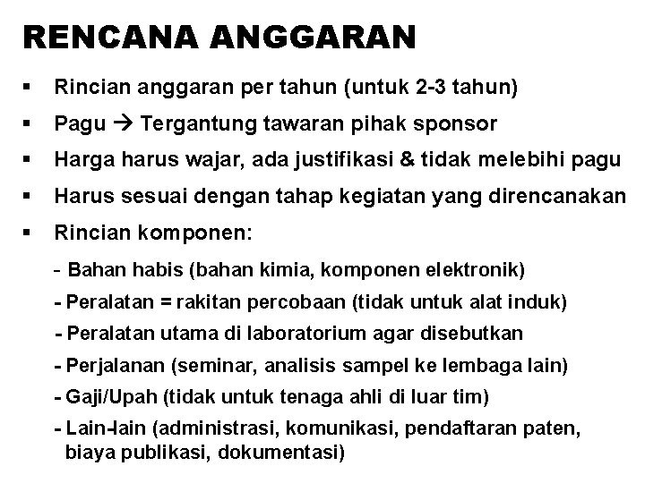 RENCANA ANGGARAN § Rincian anggaran per tahun (untuk 2 -3 tahun) § Pagu Tergantung