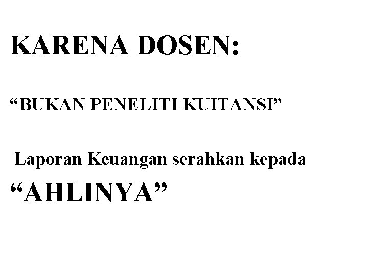 KARENA DOSEN: “BUKAN PENELITI KUITANSI” Laporan Keuangan serahkan kepada “AHLINYA” 