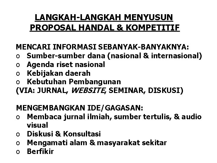 LANGKAH-LANGKAH MENYUSUN PROPOSAL HANDAL & KOMPETITIF MENCARI INFORMASI SEBANYAK-BANYAKNYA: o Sumber-sumber dana (nasional &