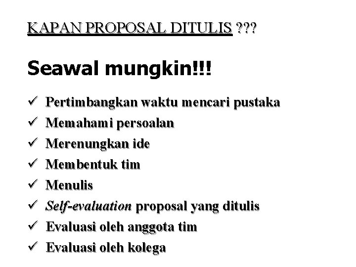 KAPAN PROPOSAL DITULIS ? ? ? Seawal mungkin!!! ü ü ü ü Pertimbangkan waktu