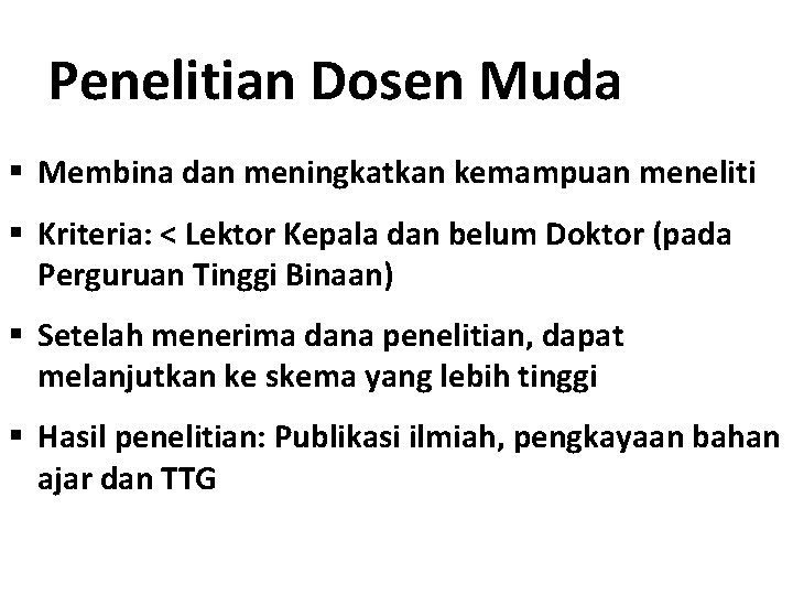 Penelitian Dosen Muda § Membina dan meningkatkan kemampuan meneliti § Kriteria: < Lektor Kepala