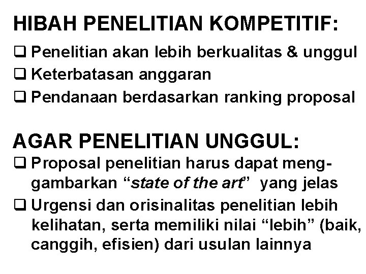 HIBAH PENELITIAN KOMPETITIF: q Penelitian akan lebih berkualitas & unggul q Keterbatasan anggaran q