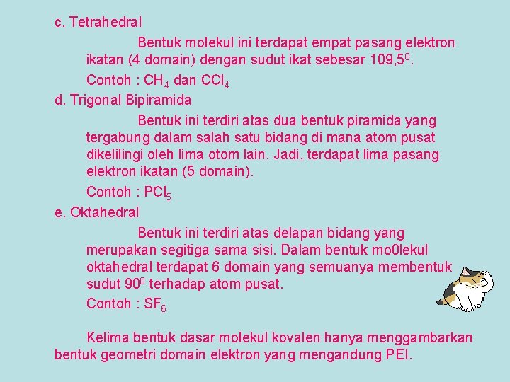 c. Tetrahedral Bentuk molekul ini terdapat empat pasang elektron ikatan (4 domain) dengan sudut