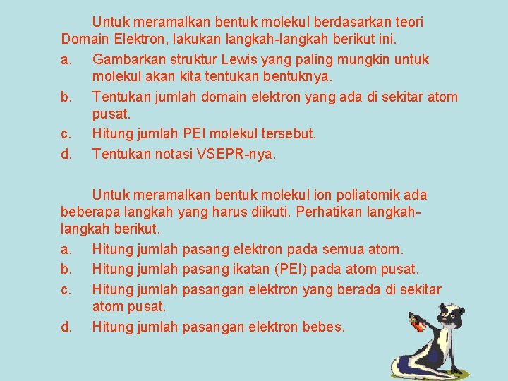 Untuk meramalkan bentuk molekul berdasarkan teori Domain Elektron, lakukan langkah-langkah berikut ini. a. Gambarkan