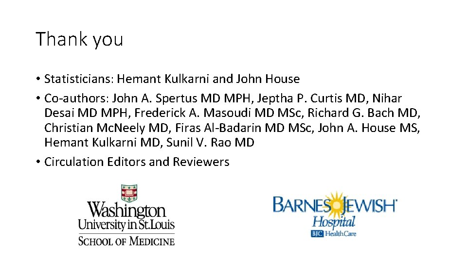 Thank you • Statisticians: Hemant Kulkarni and John House • Co-authors: John A. Spertus