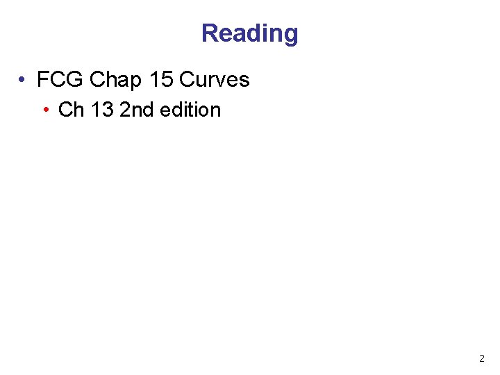 Reading • FCG Chap 15 Curves • Ch 13 2 nd edition 2 Reading • FCG Chap 15 Curves • Ch 13 2 nd edition 2