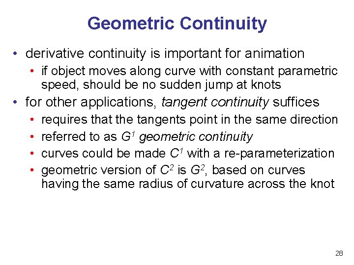 Geometric Continuity • derivative continuity is important for animation • if object moves along Geometric Continuity • derivative continuity is important for animation • if object moves along