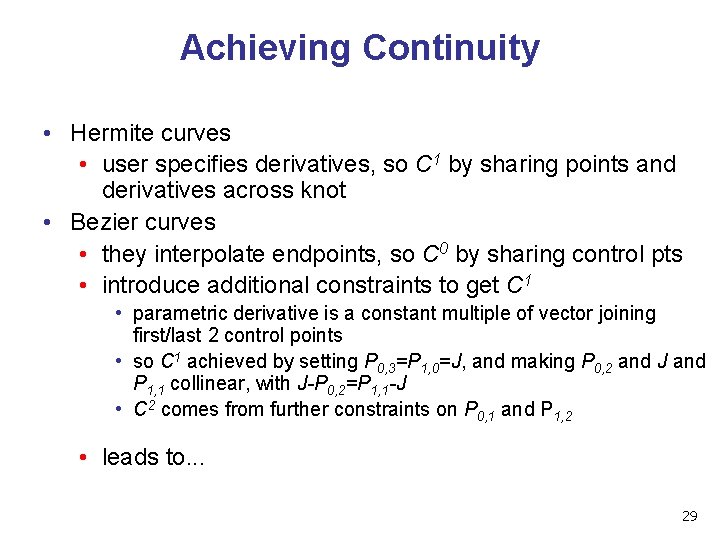 Achieving Continuity • Hermite curves • user specifies derivatives, so C 1 by sharing Achieving Continuity • Hermite curves • user specifies derivatives, so C 1 by sharing
