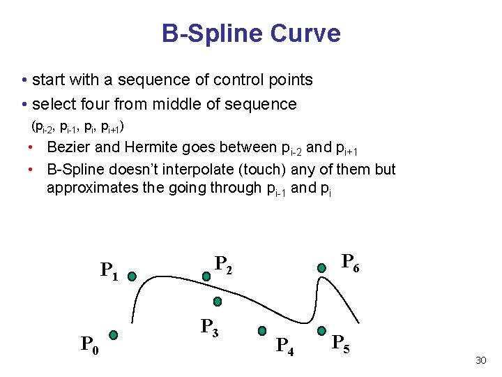B-Spline Curve • start with a sequence of control points • select four from B-Spline Curve • start with a sequence of control points • select four from