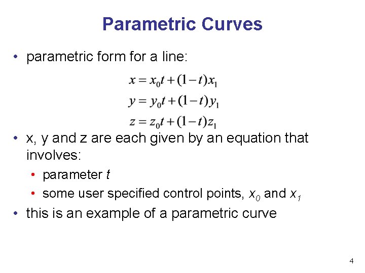 Parametric Curves • parametric form for a line: • x, y and z are Parametric Curves • parametric form for a line: • x, y and z are