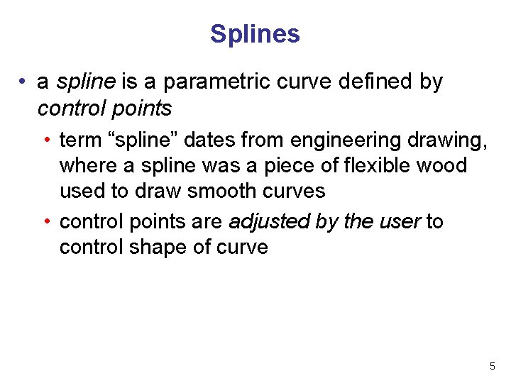 Splines • a spline is a parametric curve defined by control points • term Splines • a spline is a parametric curve defined by control points • term