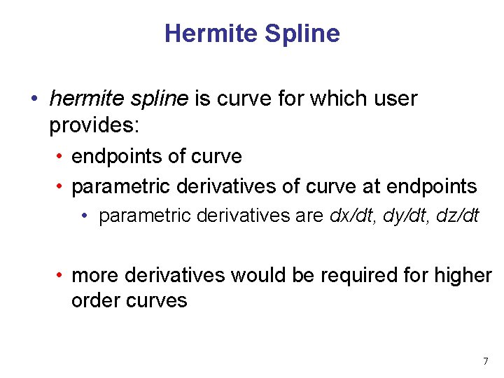 Hermite Spline • hermite spline is curve for which user provides: • endpoints of Hermite Spline • hermite spline is curve for which user provides: • endpoints of