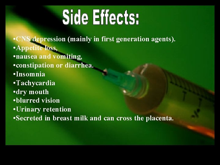 • CNS depression (mainly in first generation agents). • Appetite loss, • nausea