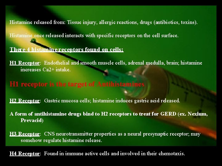 Histamine released from: Tissue injury, allergic reactions, drugs (antibiotics, toxins). Histamine once released interacts