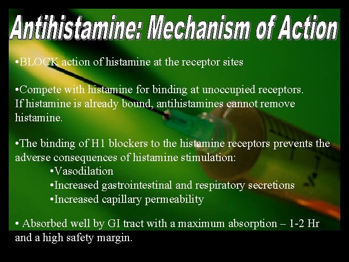  • BLOCK action of histamine at the receptor sites • Compete with histamine