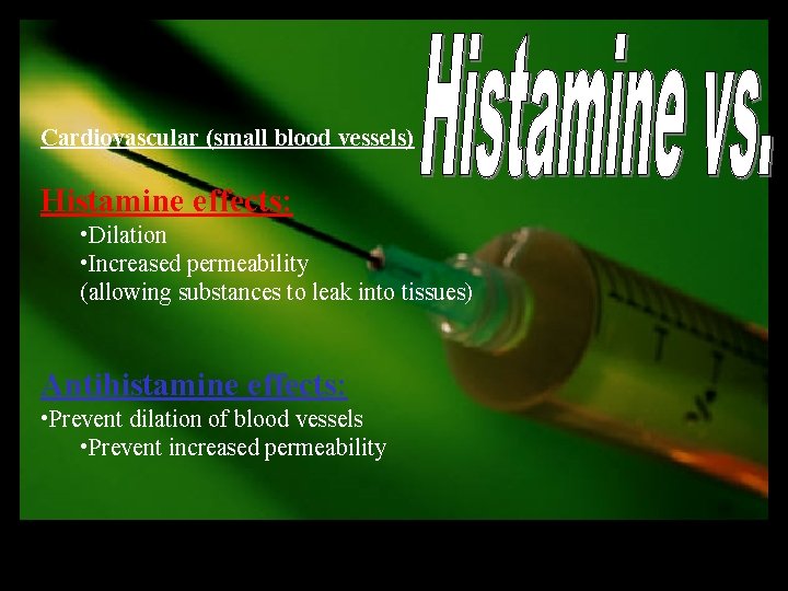 Cardiovascular (small blood vessels) Histamine effects: • Dilation • Increased permeability (allowing substances to