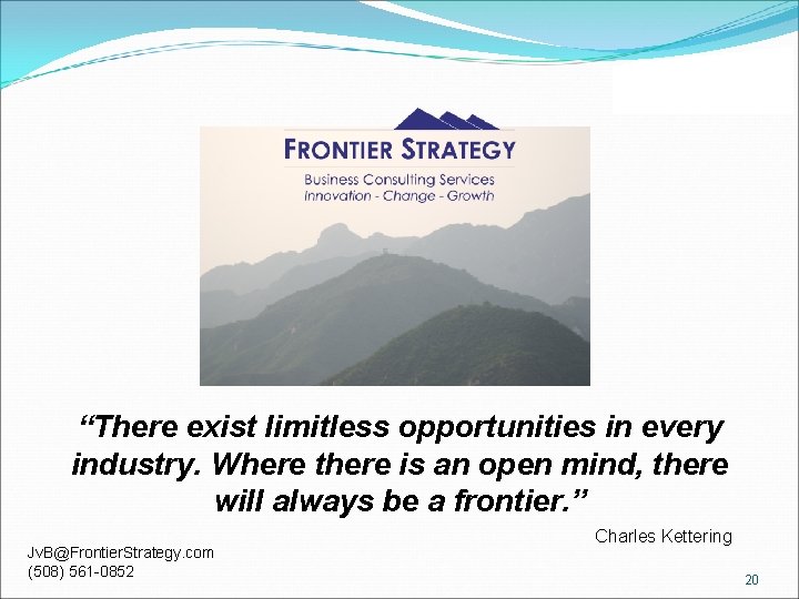 “There exist limitless opportunities in every industry. Where there is an open mind, there