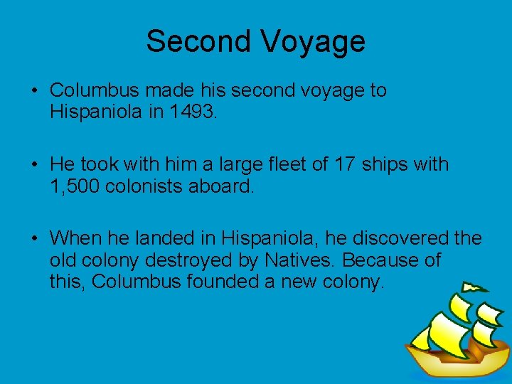 Second Voyage • Columbus made his second voyage to Hispaniola in 1493. • He