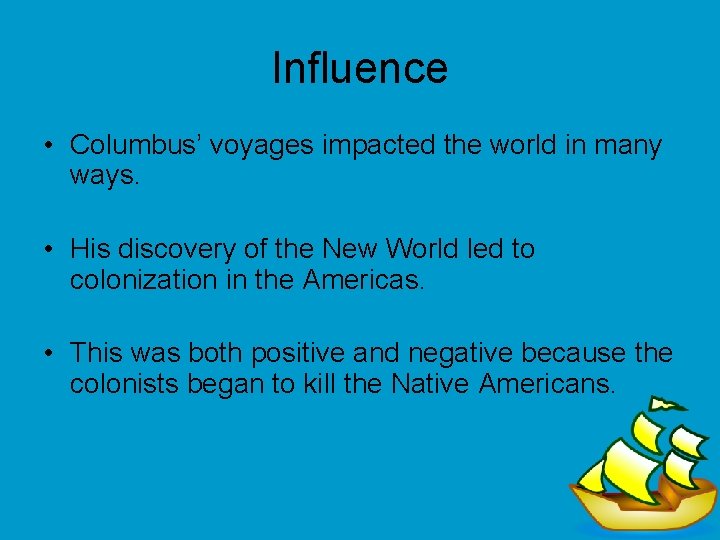 Influence • Columbus’ voyages impacted the world in many ways. • His discovery of