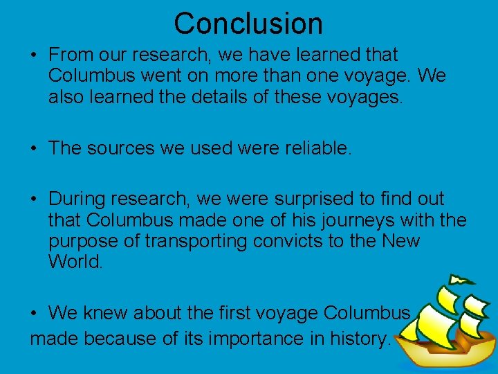 Conclusion • From our research, we have learned that Columbus went on more than